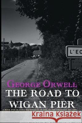 The Road to Wigan Pier George Orwell 9781508407447 Createspace - książka