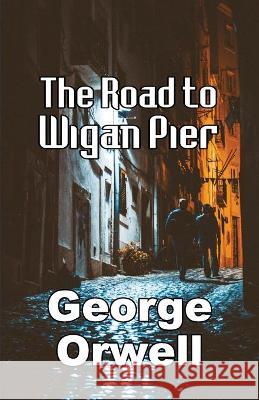 The Road to Wigan Pier Orwell George Orwell 9789390354573 Repro Books Limited - książka