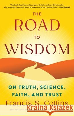 The Road to Wisdom: On Truth, Science, Faith, and Trust Francis S. Collins 9780316576307 Little Brown and Company - książka