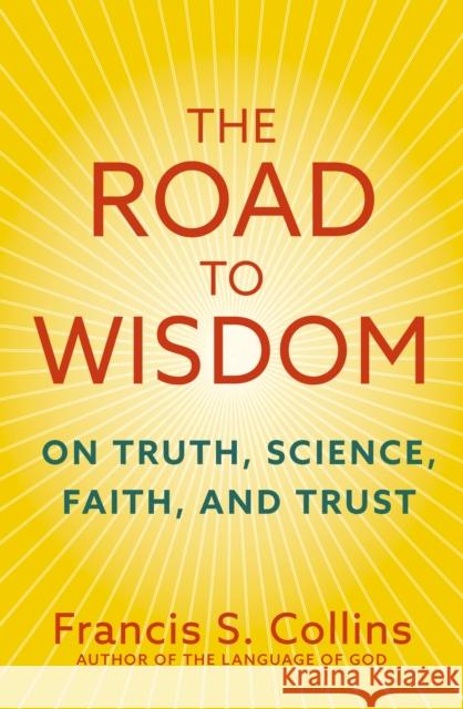 The Road to Wisdom: On Truth, Science, Faith and Trust Francis S. Collins 9781399822312 Hodder & Stoughton - książka