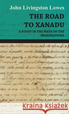 The Road To Xanadu - A Study In The Ways Of the Imagination JOHN LIVINGSTON LOWES 9781443738118 Read Books - książka