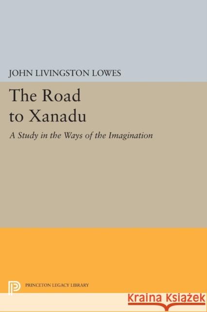 The Road to Xanadu: A Study in the Ways of the Imagination Lowes,  9780691611112 John Wiley & Sons - książka