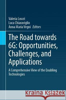 The Road Towards 6g: Opportunities, Challenges, and Applications: A Comprehensive View of the Enabling Technologies Valeria Loscri Luca Chiaraviglio Anna Maria Vegni 9783031425660 Springer - książka