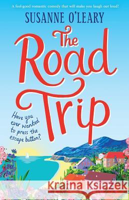 The Road Trip: A feel-good romantic comedy that will make you laugh out loud! Susanne O'Leary 9781786815071 Bookouture - książka