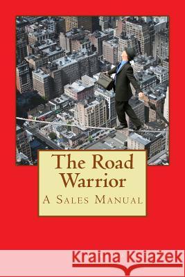 The Road Warrior: A Sales Rep's Manual Mike Swedenberg 9781511466691 Createspace - książka