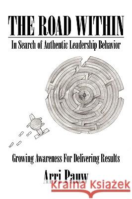 The Road Within: In Search of Authentic Leadership Behavior Pauw, Arri 9781452053905 Authorhouse - książka