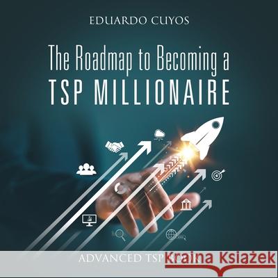 The Roadmap to Becoming a TSP Millionaire: Advanced TSP Book Eduardo Cuyos 9781977275219 Outskirts Press - książka