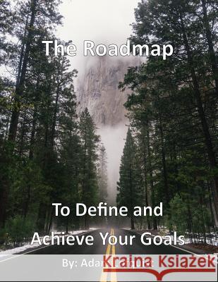 The Roadmap: To Define and Achieve Your Goals Adam Lofquist 9781987500141 Createspace Independent Publishing Platform - książka