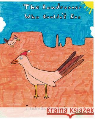 The Roadrunner Who Couldn't Run Isabella Constante 9780692781838 Little Cab Press - książka
