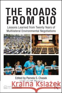 The Roads from Rio : Lessons Learned from Twenty Years of Multilateral Environmental Negotiations Pamela Chasek 9780415809771  - książka