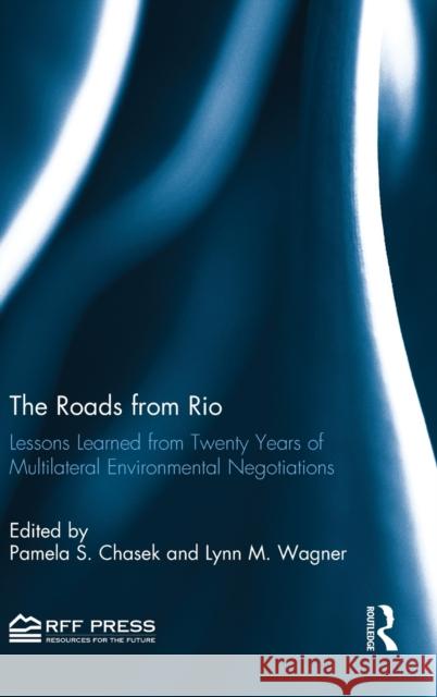 The Roads from Rio: Lessons Learned from Twenty Years of Multilateral Environmental Negotiations Chasek, Pamela 9780415809757 Routledge - książka