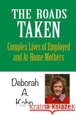 The Roads Taken: Journeys of Employed and At-home Mothers Kahn, Deborah a. 9781939282316 Miniver Press - książka