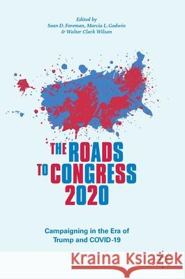 The Roads to Congress 2020: Campaigning in the Era of Trump and Covid-19 Sean D. Foreman Marcia L. Godwin Walter Clark Wilson 9783030825201 Palgrave MacMillan - książka