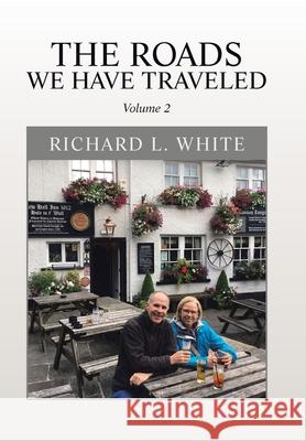The Roads We Have Traveled: Volume 2 Richard L White 9781984584243 Xlibris Us - książka