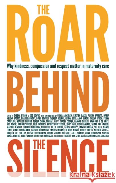 The Roar Behind the Silence: Why kindness, compassion and respect matter in maternity care Sheena Byrom Soo Downe  9781780661803 Pinter & Martin Ltd. - książka