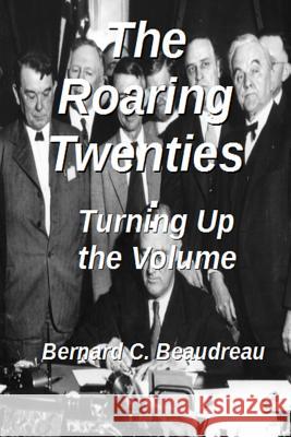 The Roaring Twenties - Turning Up the Volume Bernard C. Beaudreau 9780359702510 Lulu.com - książka