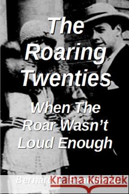 The Roaring Twenties - When the Roar Wasn't Loud Enough Bernard C. Beaudreau 9780359652044 Lulu.com - książka