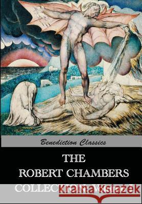 The Robert Chambers Collection: Volume I. The King in Yellow and Other Works Chambers, Robert W. 9781781394564 Benediction Classics - książka