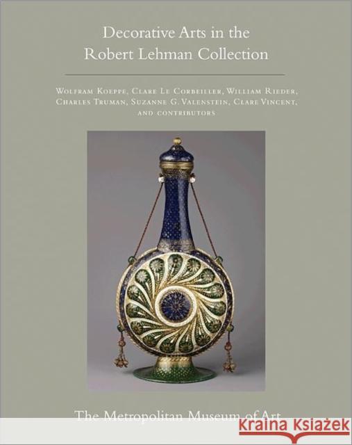 The Robert Lehman Collection at the Metropolitan Museum of Art, Volume XV: Decorative Arts Koeppe, Wolfram 9780691154909 PRINCETON UNIVERSITY PRESS - książka