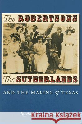 The Robertsons, the Sutherlands, and the Making of Texas Anne Sutherland 9781585445202 Texas A&M University Press - książka