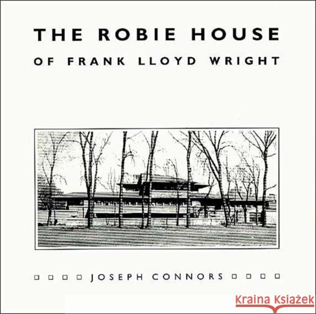 The Robie House of Frank Lloyd Wright Joseph Connors 9780226115429 University of Chicago Press - książka