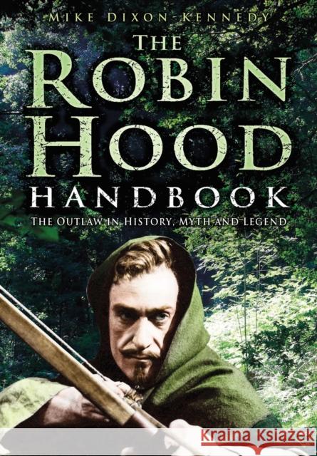 The Robin Hood Handbook: The Outlaw in History, Myth and Legend Mike Dixon-Kennedy 9781837051588 The History Press Ltd - książka