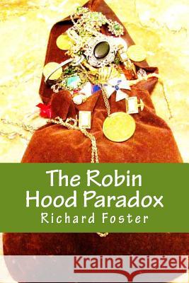 The Robin Hood Paradox: The True Story... Well, Not Really Richard Foster 9781517064938 Createspace - książka