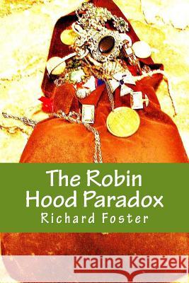 The Robin Hood Paradox: The True Story... Well, Not Really Richard Foster 9781519609823 Createspace Independent Publishing Platform - książka