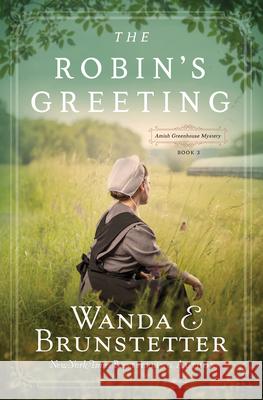 The Robin's Greeting, Volume 3: Amish Greenhouse Mystery #3 Brunstetter, Wanda E. 9781643524795 Shiloh Run Press - książka