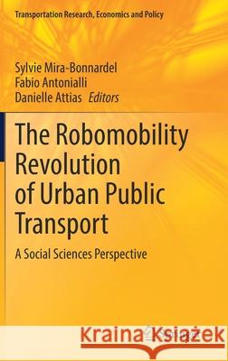 The Robomobility Revolution of Urban Public Transport: A Social Sciences Perspective Sylvie Mira-Bonnardel Fabio Antonialli Danielle Attias 9783030729752 Springer - książka