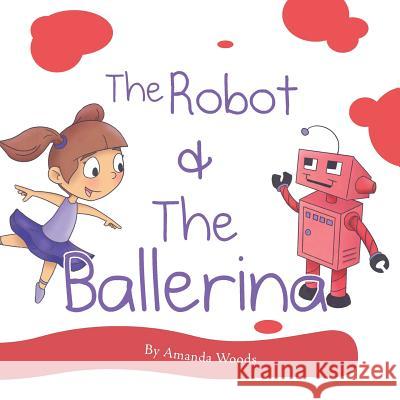 The Robot & The Ballerina Woods, Amanda 9780998697598 MindStir Media - książka