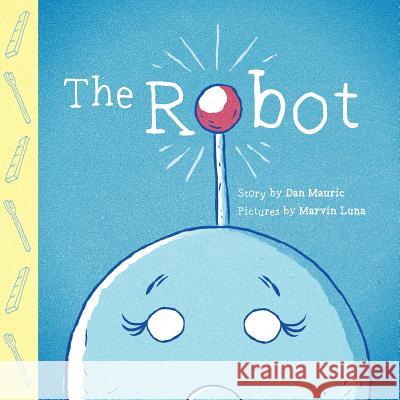 The Robot: A Story of God's Grace Dan Mauric Marvin Luna 9781546727170 Createspace Independent Publishing Platform - książka