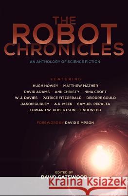 The Robot Chronicles David Simpson David Adams Hugh Howey 9781500600624 Createspace Independent Publishing Platform - książka
