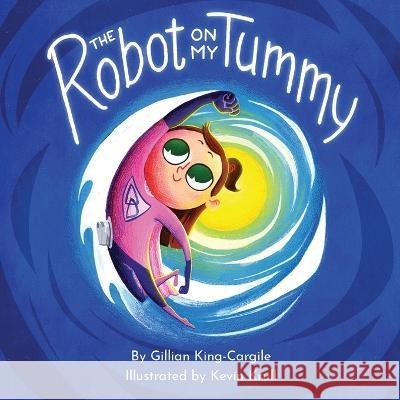 The Robot on My Tummy Gillian King-Cargile Kevin Krull  9781957266022 Poke Prize Press - książka