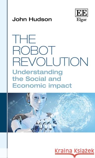 The Robot Revolution: Understanding the Social and Economic Impact John Hudson   9781788974479 Edward Elgar Publishing Ltd - książka