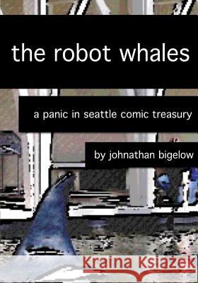 The Robot Whales: A Panic In Seattle Comic Treasury Johnathan Bigelow 9781548714109 Createspace Independent Publishing Platform - książka