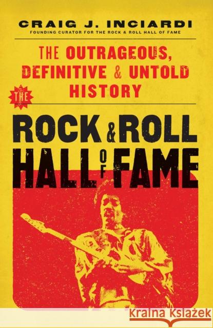 The Rock & Roll Hall of Fame: The Outrageous, Definitive, Untold History Craig Inciardi 9798895150481 Diversion Books - książka
