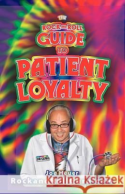 The Rock and Roll Guide to Patient Loyalty Joe Heuer 9781439210048 Booksurge Publishing - książka