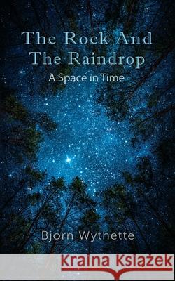 The Rock and the Raindrop: A Space in Time Bjorn Wythette 9780578512723 Trusty Dusty Enterprises - książka