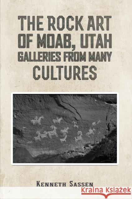 The Rock Art of Moab, Utah: Galleries from Many Cultures Kenneth Sassen 9781035862214 Austin Macauley Publishers - książka