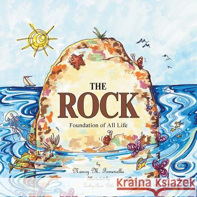 The Rock: Foundation of All Life Nancy M Femenella 9781512752410 WestBow Press - książka