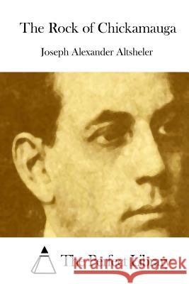 The Rock of Chickamauga Joseph Alexander Altsheler The Perfect Library 9781508827948 Createspace - książka