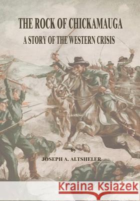 The Rock of Chickamauga: A Story of the Western Crisis Joseph a. Altsheler 9781517015961 Createspace - książka