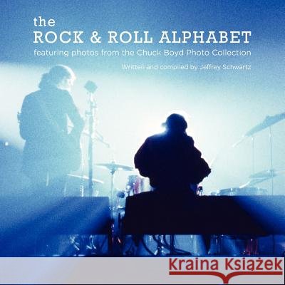 The Rock & Roll Alphabet Jeffrey Schwartz Chuck Boyd Eden Brukman 9780615495217 Mojo Hand LLC - książka