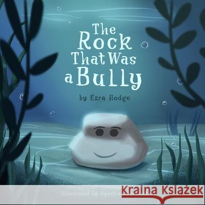 The Rock That Was a Bully Agustina Perciante Ezra Hodge 9781623890070 Hungry Mutt, LLC - książka
