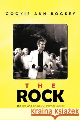 The Rock: The Life and Crimes of Palmer Rockey Rockey, Cookie Ann 9781466950207 Trafford Publishing - książka