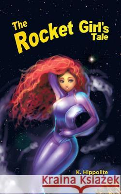 The Rocket Girl's Tale K Hippolite 9781532031526 iUniverse - książka