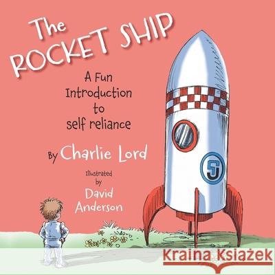 The Rocket Ship: A fun introduction to self reliance Charlie Lord David Anderson 9781038315175 FriesenPress - książka
