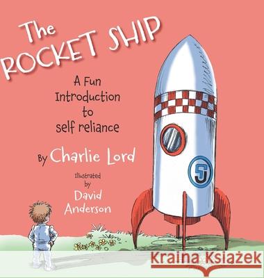 The Rocket Ship: A fun introduction to self reliance Charlie Lord David Anderson 9781038315182 FriesenPress - książka