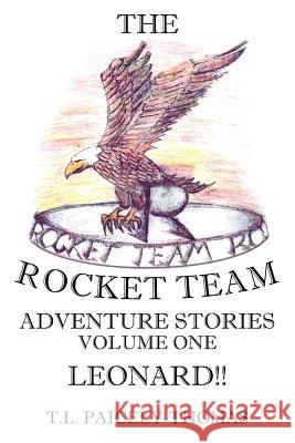 The Rocket Team: Leonard!! Paicely-Thomas, T. L. 9781425978068 Authorhouse - książka
